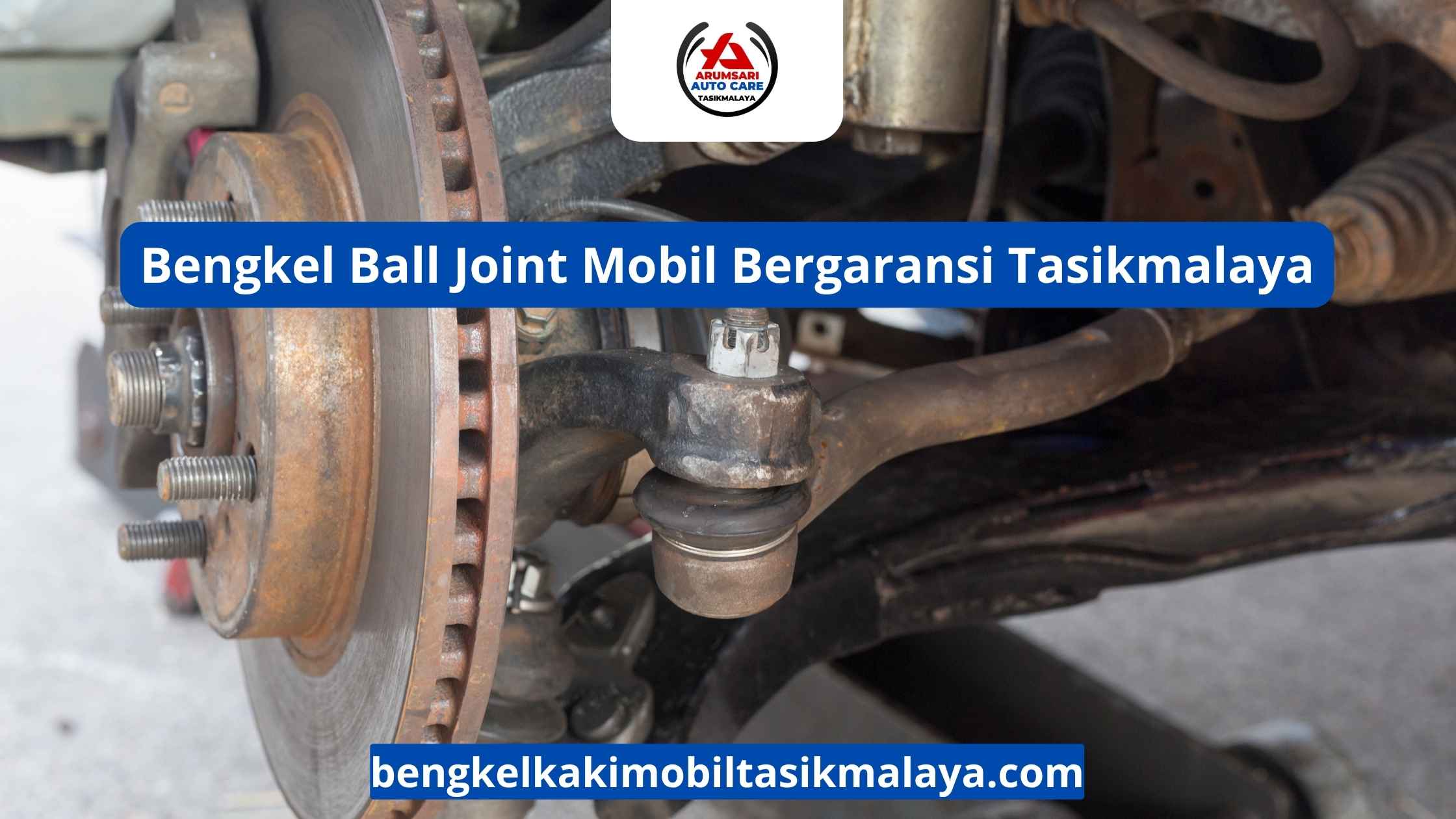 Bengkel Ball Joint Mobil Bergaransi Tasikmalaya