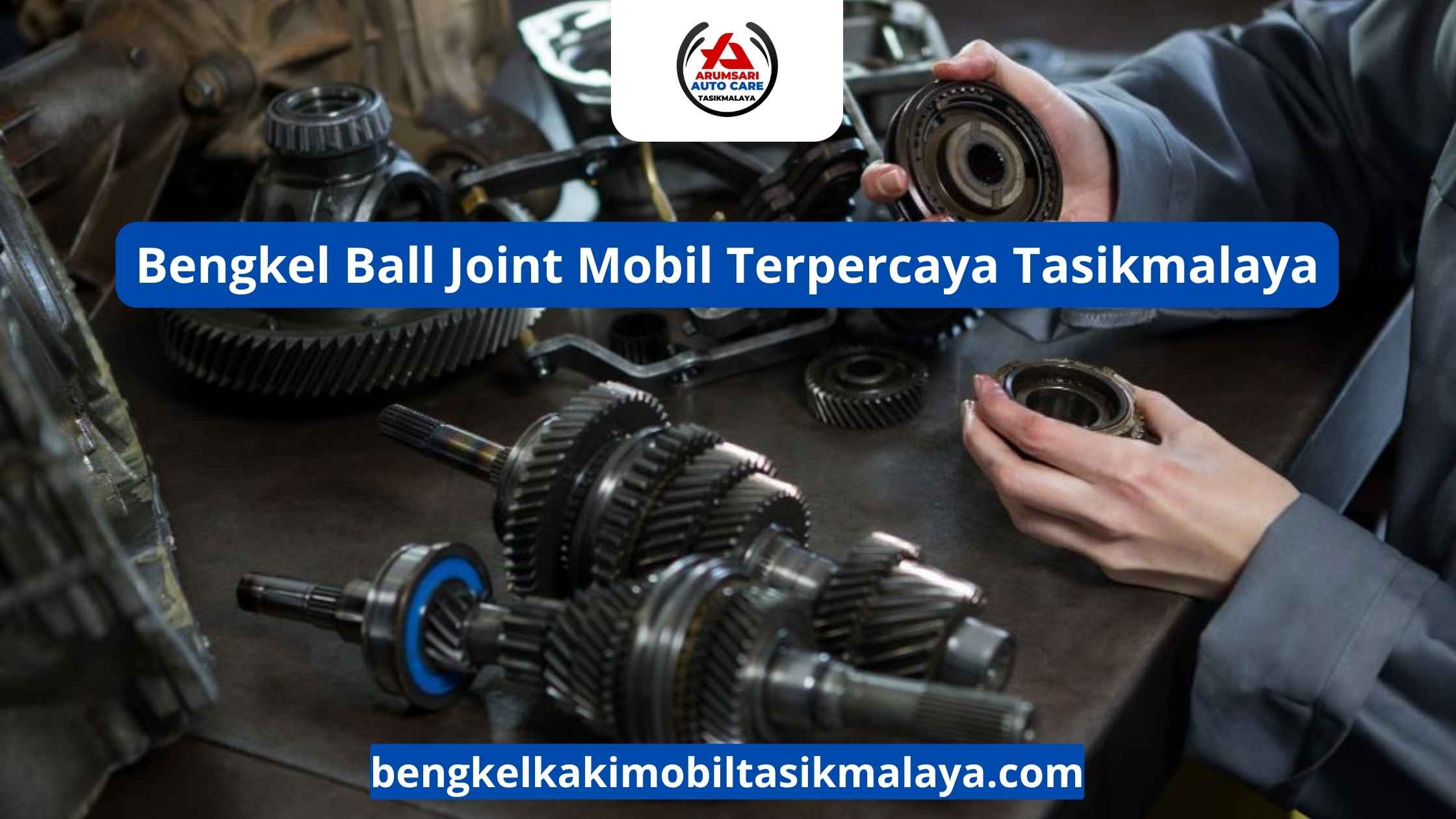 Bengkel Ball Joint Mobil Terpercaya Tasikmalaya