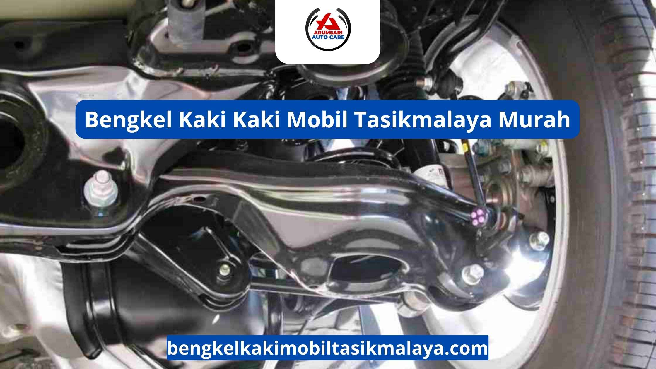 Bengkel Kaki Kaki Mobil Tasikmalaya Murah: Solusi Tanpa Menguras Dompet