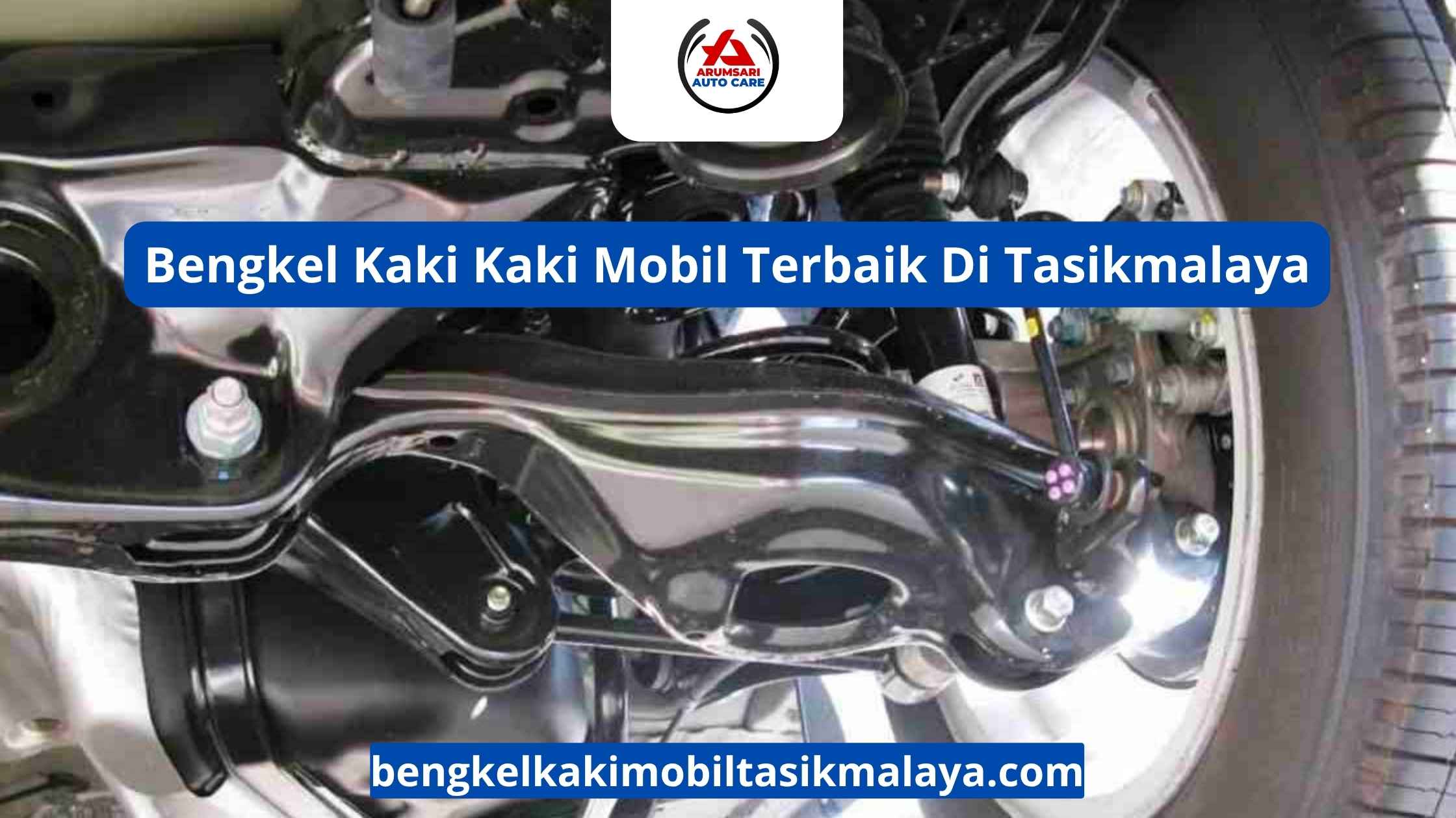 Bengkel Kaki Kaki Mobil Terbaik Di Tasikmalaya: Pilihan Tepat Untuk Suspensi Mobil Anda