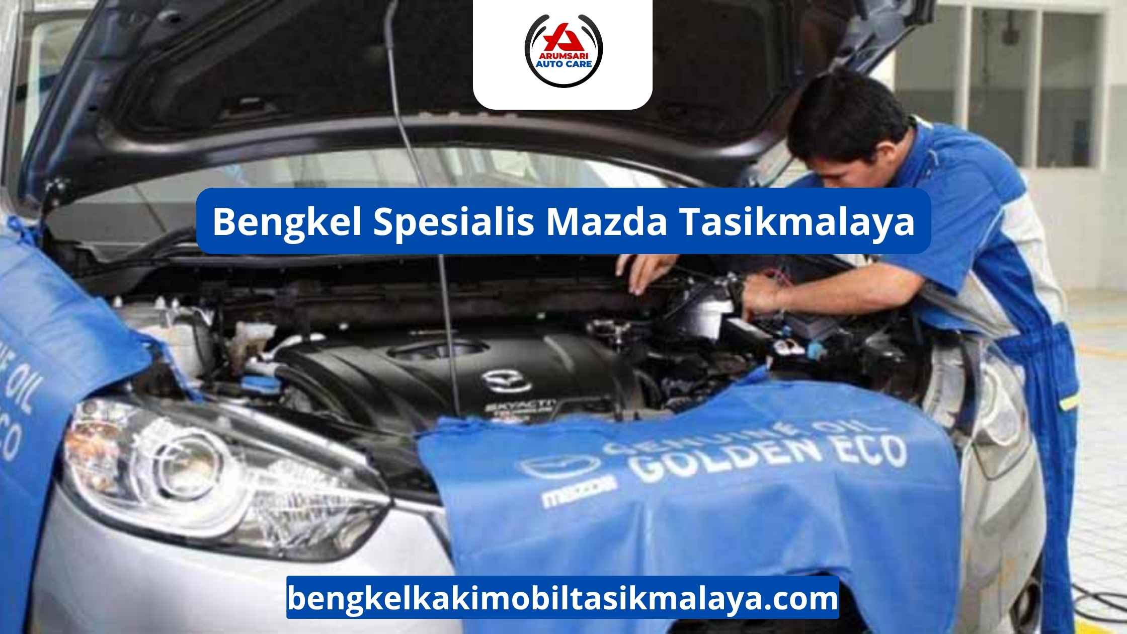 Bengkel Spesialis Mazda Tasikmalaya: Perawatan Tepat Untuk Mobil Premium Berteknologi SkyActiv