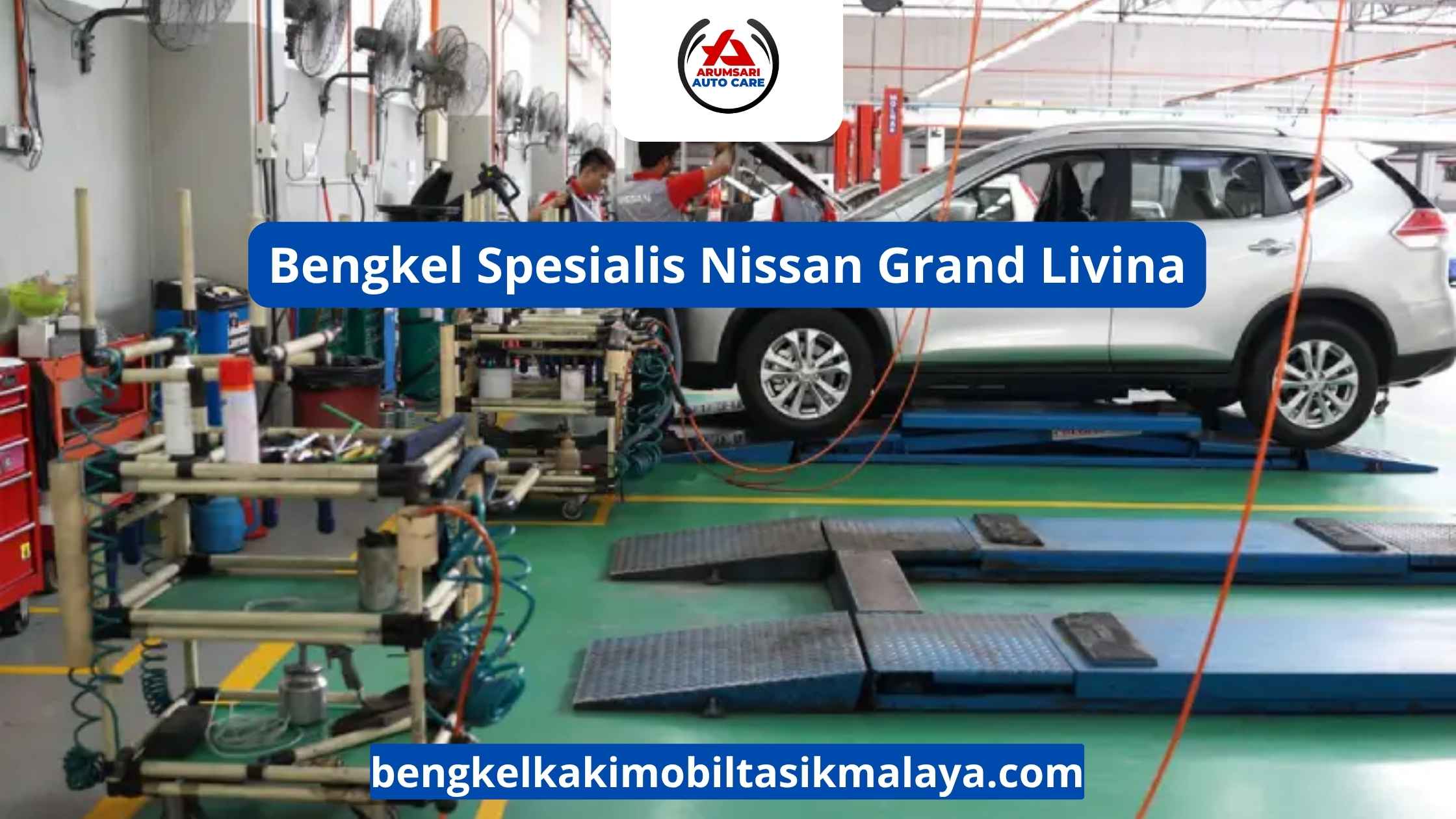Bengkel Spesialis Nissan Grand Livina Tasikmalaya: Pusat Perawatan Mobil Keluarga Irit dan Bandel